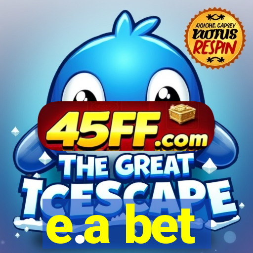 e.a bet